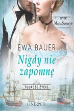 Okładka - Nigdy nie zapomnę. Tułacze życie. Tom 3 - Ewa Bauer