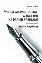 Życiem wiersze pisane w dwa dni na papier przelane