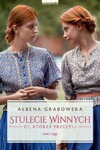 Okładka - Stulecie Winnych. Ci, którzy przeżyli. Tom 1 - Ałbena Grabowska