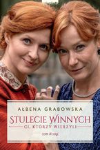 Okładka - Stulecie Winnych. Ci, którzy wierzyli. Tom 3 - Ałbena Grabowska