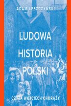 Okładka - Ludowa historia Polski - Adam  Leszczyński