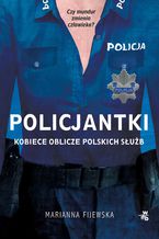 Okładka - Policjantki. Kobiece oblicze polskich służb - Marianna Fijewska