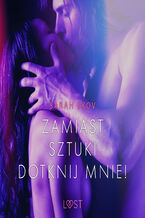 Okładka - Zamiast sztuki dotknij mnie! - opowiadanie erotyczne - Sarah Skov