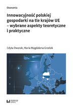 Okładka - Innowacyjność polskiej gospodarki na tle krajów UE - wybrane aspekty teoretyczne - Edyta Dworak, Maria Magdalena Grzelak