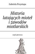 Okadka ksiki Historia latajcej mioty izawodw miotlarskich. Cz 1