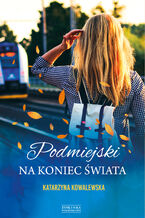 Okładka - Podmiejski na koniec świata - Katarzyna Kowalewska