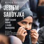 Okładka - Jestem Saudyjką. Świat oczami kobiet z Arabii Saudyjskiej - Nicola Sutcliff