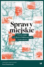 Okadka ksiki Sprawy miejskie. Dyskurs miejski w Krlestwie Polskim 1905-1915. Wybr tekstw