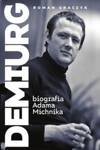 Okadka ksiki Demiurg. Biografia Adama Michnika