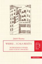 Wiersz... i cała reszta. Rozważania o poezji i krytyce po 1989 roku