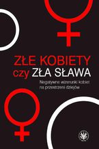 Złe kobiety czy zła sława?