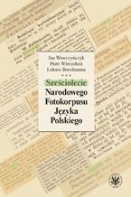 Okładka - Sześciolecie Narodowego Fotokorpusu Języka Polskiego - Jan Wawrzyńczyk, Piotr Wierzchoń, Łukasz Borchmann