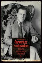 Parweniusz z rodowodem. Biografia Tadeusza Dogi-Mostowicza