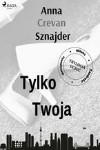 Okładka - Tylko twoja - Anna Crevan Sznajder