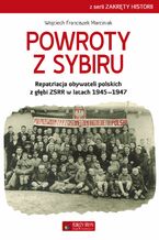 Powroty z Sybiru. Repatriacja obywateli polskich z głębi ZSRR w latach 19451947