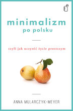 Okładka - Minimalizm po polsku, czyli jak uczynić życie prostszym - Anna Mularczyk-Meyer