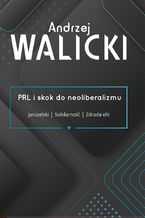 Okładka - PRL i skok do neoliberalizmu - Andrzej Walicki