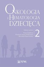 Onkologia i hematologia dziecica. Tom 2