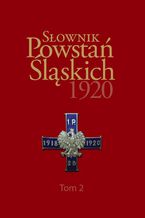 Okładka - Słownik Powstań Śląskich 1920 ,Tom 2 - Maciej Fic, Ryszard Kaczmarek