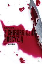 Okładka - Z chirurgiczną precyzją - Błażej Przygodzki