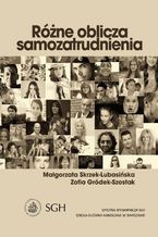 Okładka - Różne oblicza samozatrudnienia - Zofia Gródek-Szostak, Małgorzata Skrzek-Lubańska