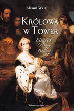Okadka ksiki Krlowa w Tower Upadek Anny Boleyn