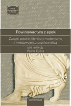 Okładka - Powinowactwa z epoki. Związki polskiej literatury modernizmu i międzywojnia z psychoanalizą - Paweł Dybel