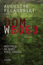 Okładka - Dom w Bogu - o. Augustyn Pelanowski