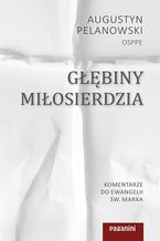 Okładka - Głębiny miłosierdzia. Komentarze do Ewangelii św. Marka - o. Augustyn Pelanowski