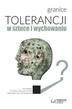 Okładka - Granice tolerancji w sztuce i wychowaniu - Mirosława Zalewska-Pawlak, Aleksandra Sieczych-Kukawska