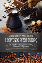 Okładka - Z espresso przez Europę. 20 najsłynniejszych kawiarni, które musisz poznać - Jarosław Molenda