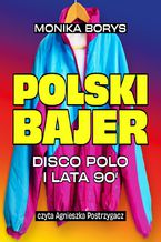 Polski bajer. Disco polo i lata 90