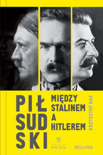 Pisudski midzy Stalinem a Hitlerem