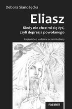 Okładka - Eliasz. Kiedy nie chce mi się żyć, czyli depresja powołanego - Debora Sianożęcka