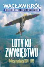 Okadka ksiki Loty ku zwycistwu. Polscy myliwcy 1939-1945