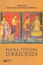 Okładka - Nauka etyczna Lukrecjusza - Adriana Grzelak-Krzymianowska