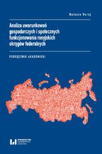 Okładka - Analiza uwarunkowań gospodarczych i społecznych funkcjonowania rosyjskich okręgów federalnych. Podręcznik akademicki - Natasza Duraj