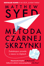 Okładka - Metoda czarnej skrzynki. Zaskakujące prawda o nauce na błędach - Matthew Syed