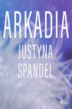 Okładka - Arkadia - Justyna Spandel