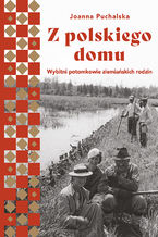 Okładka - Z polskiego domu. Wybitni potomkowie ziemiańskich rodzin - Joanna Puchalska