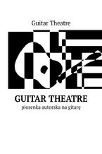 Guitar Theatre-- piosenka autorska nagitar