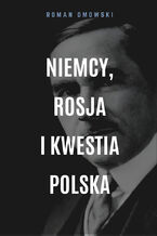 Okładka - Niemcy, Rosja i kwestia polska - Roman Dmowski