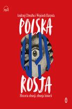 Okładka - Polska-Rosja. Historia obsesji, obsesja historii - Andrzej Chwalba, Wojciech Harpula