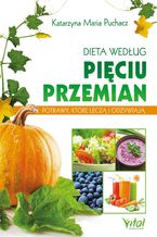 Okładka - Dieta według Pięciu Przemian. Potrawy, które leczą i odżywiają - Katarzyna Maria Puchacz