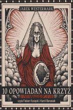 Okładka - 10 opowiadań na krzyż - Jarek Westermark