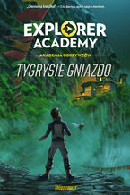 Okładka - Explorer Academy: Akademia Odkrywców. Tygrysie gniazdo. Tom 5 - Trudi Trueit