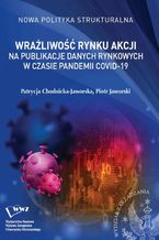 Okładka - Wrażliwość rynku akcji na publikacje danych rynkowych w czasie pandemii COVID-19 - Piotr Jaworski, Patrycja Chodnicka-Jaworska