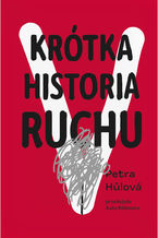 Okładka - Krótka historia Ruchu - Petra Hůlová