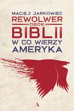 Rewolwer obok Biblii. W co wierzy Ameryka