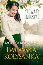 Okładka - Dwa miasta (Tom 1). Lwowska kołysanka - Monika Kowalska